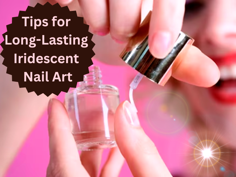 long lasting tips for iridescent nail art