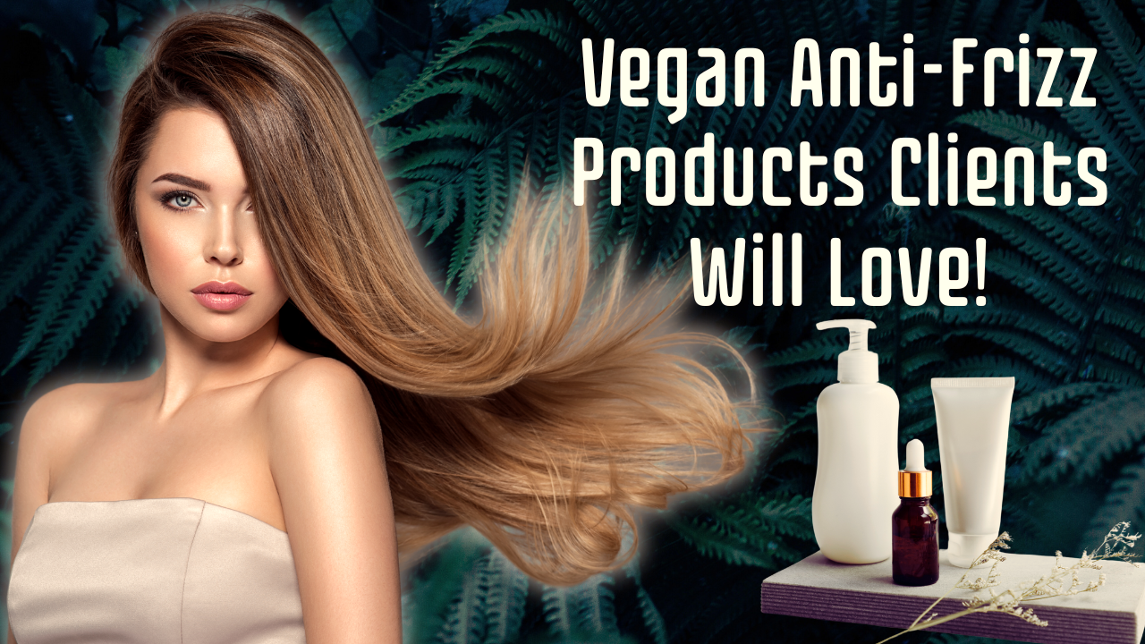 A woman with smooth, flowing hair next to vegan anti-frizz products with text: 'Vegan Anti-Frizz Products Clients Will Love!